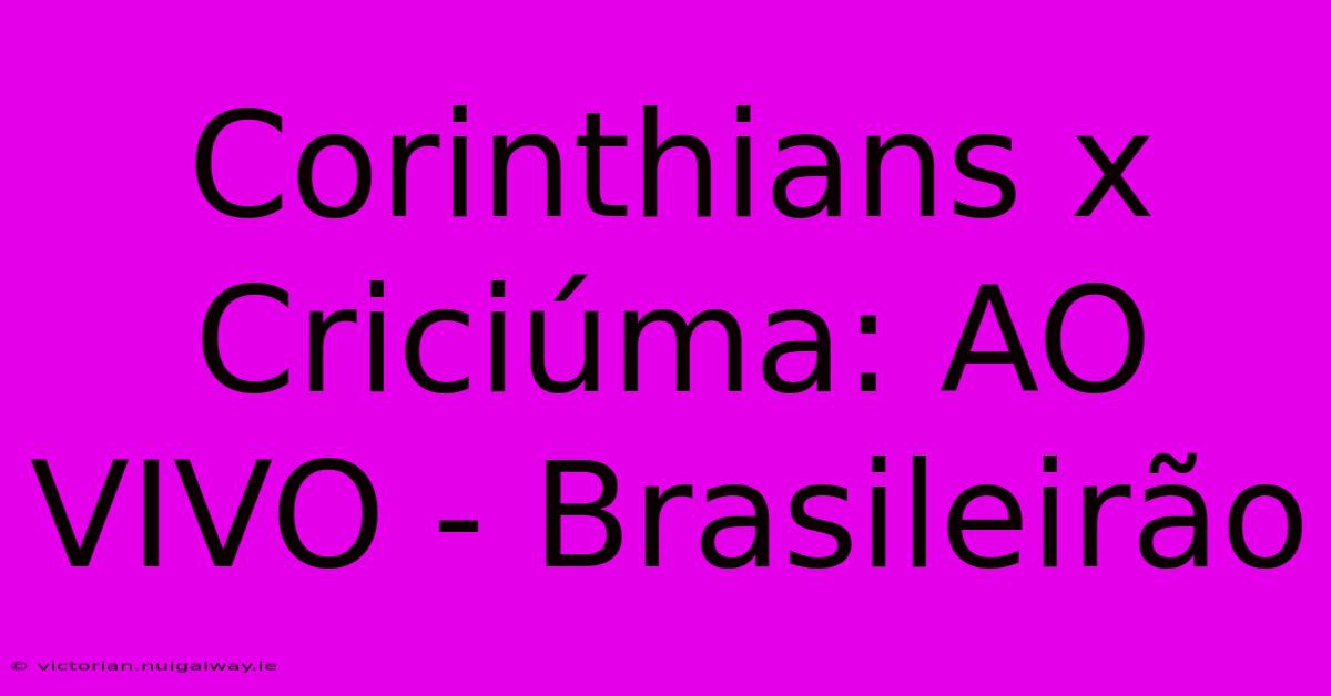 Corinthians X Criciúma: AO VIVO - Brasileirão