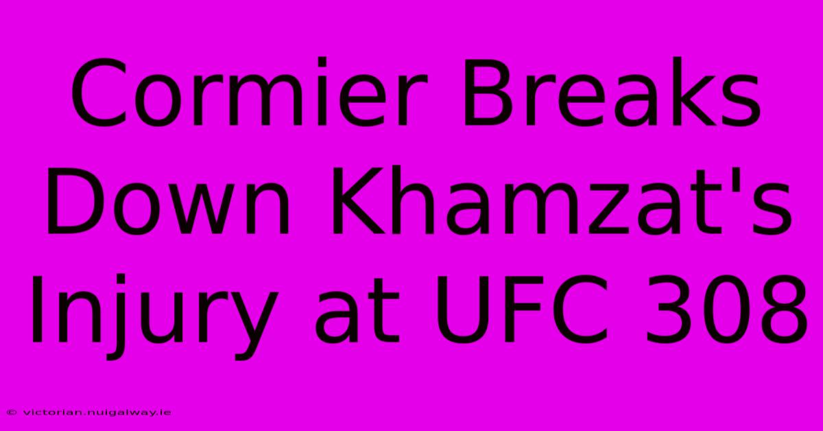 Cormier Breaks Down Khamzat's Injury At UFC 308