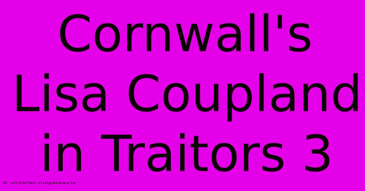 Cornwall's Lisa Coupland In Traitors 3