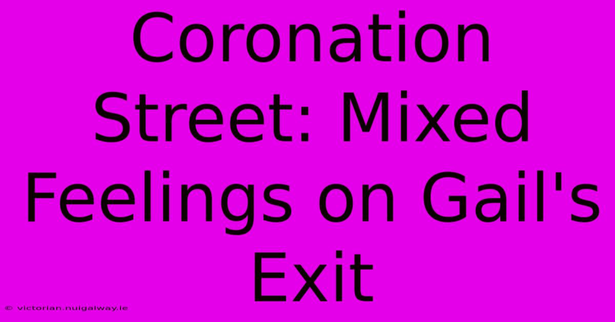 Coronation Street: Mixed Feelings On Gail's Exit