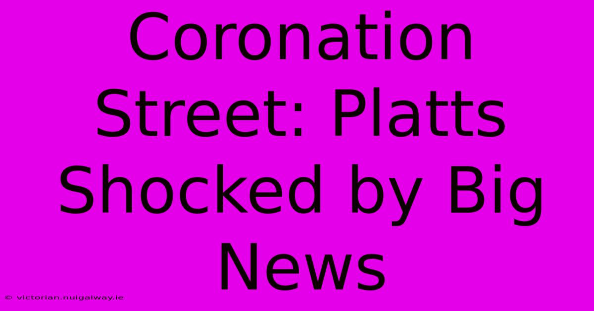 Coronation Street: Platts Shocked By Big News