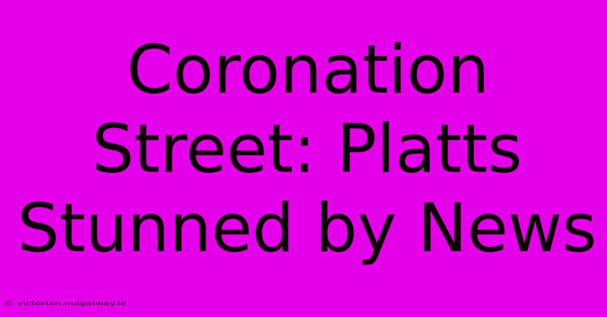 Coronation Street: Platts Stunned By News 