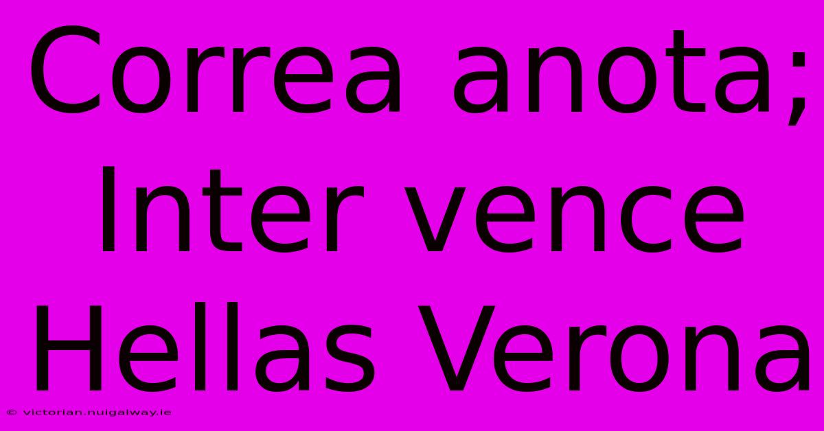 Correa Anota; Inter Vence Hellas Verona