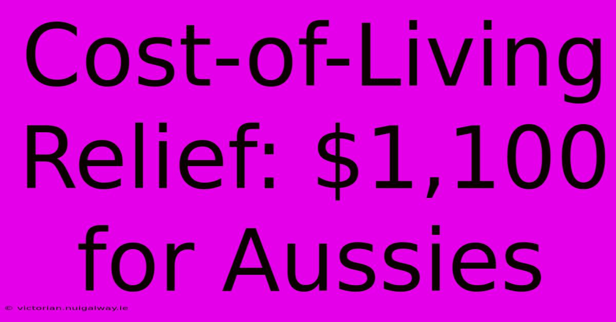 Cost-of-Living Relief: $1,100 For Aussies