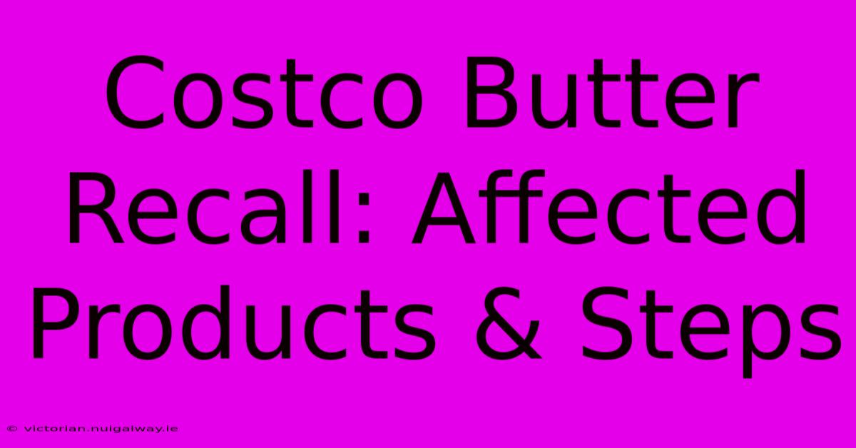 Costco Butter Recall: Affected Products & Steps