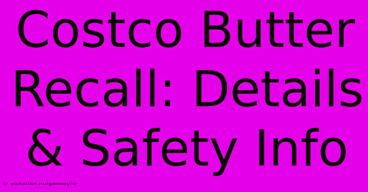 Costco Butter Recall: Details & Safety Info