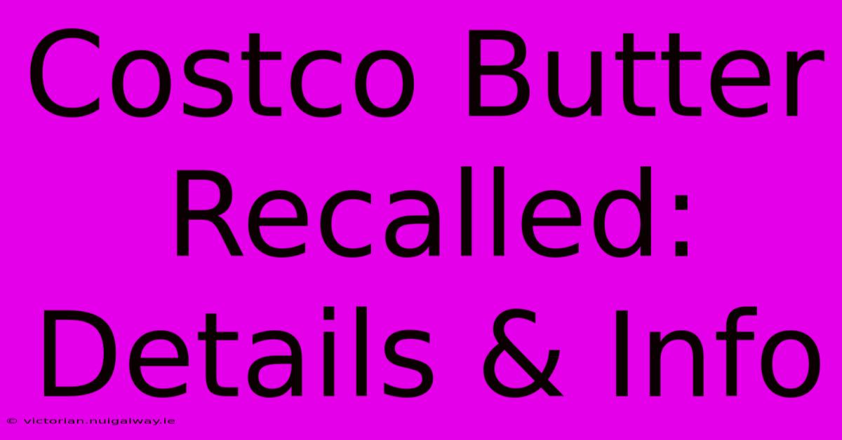 Costco Butter Recalled: Details & Info