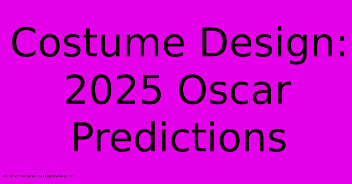 Costume Design: 2025 Oscar Predictions