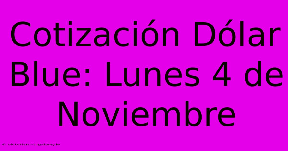 Cotización Dólar Blue: Lunes 4 De Noviembre 