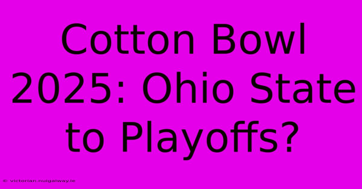 Cotton Bowl 2025: Ohio State To Playoffs?