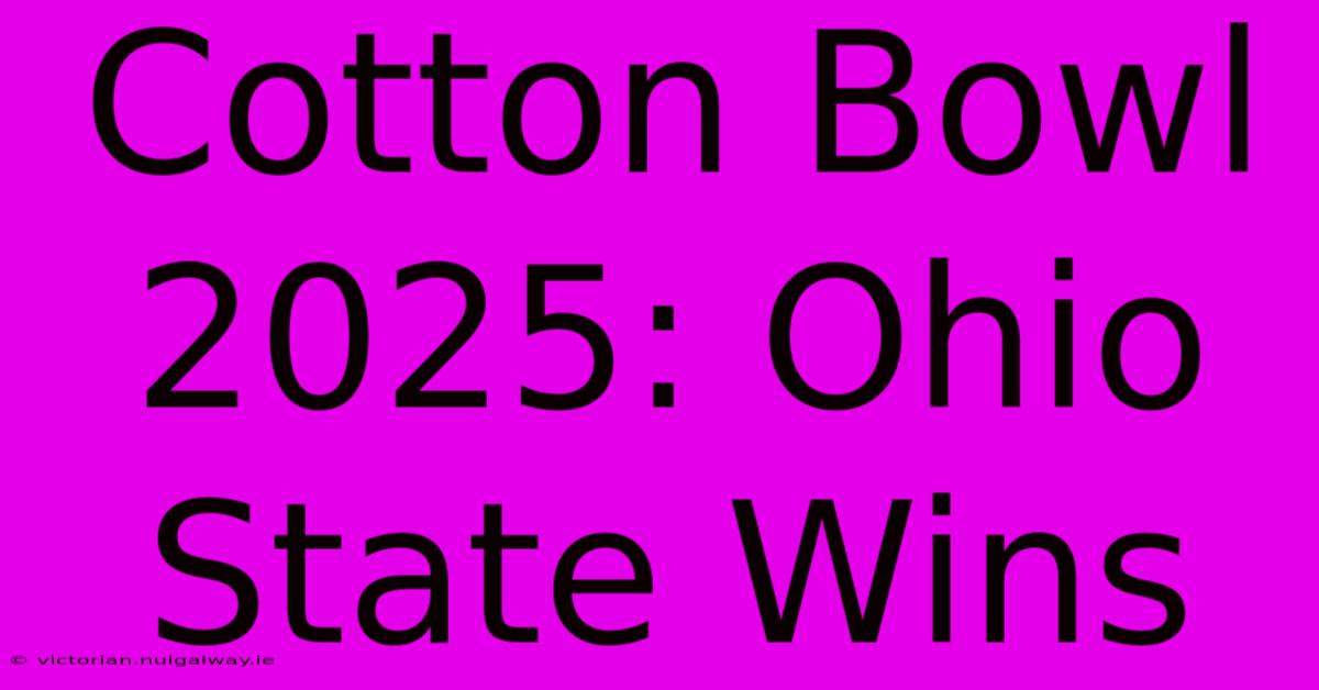 Cotton Bowl 2025: Ohio State Wins