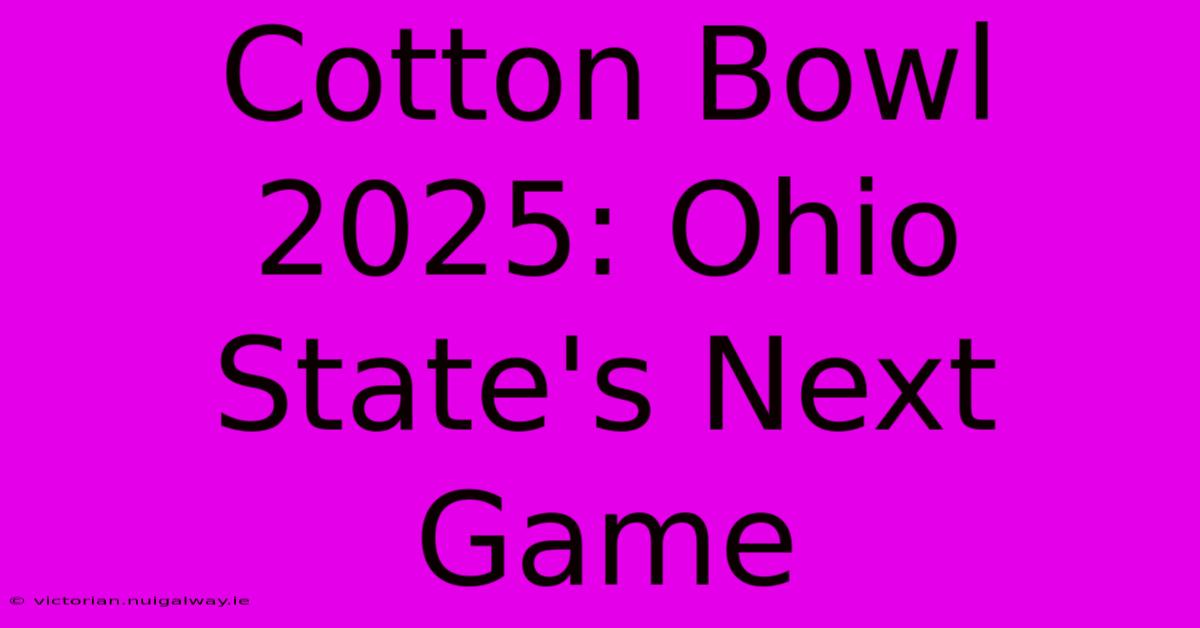 Cotton Bowl 2025: Ohio State's Next Game