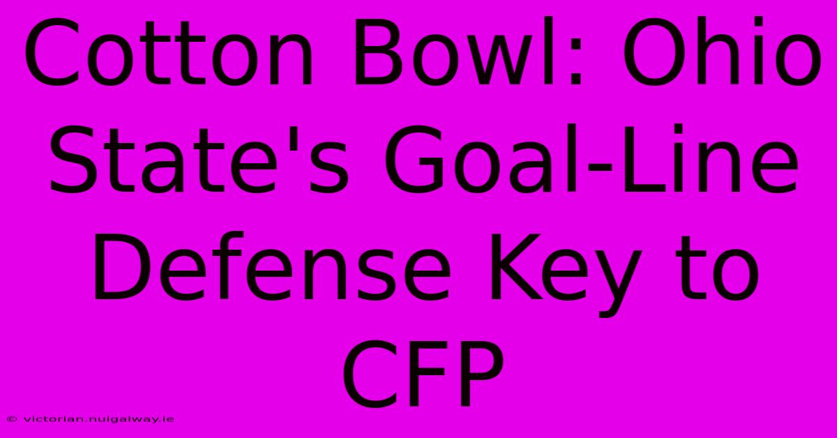 Cotton Bowl: Ohio State's Goal-Line Defense Key To CFP