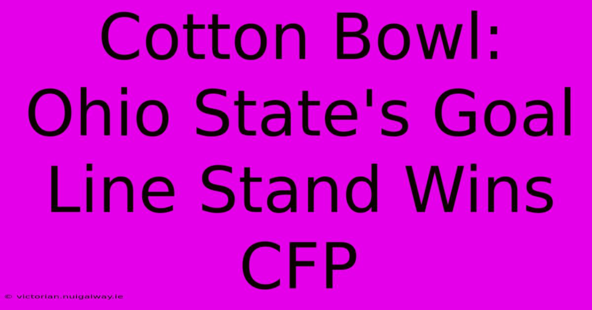 Cotton Bowl: Ohio State's Goal Line Stand Wins CFP