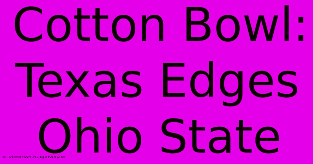 Cotton Bowl: Texas Edges Ohio State