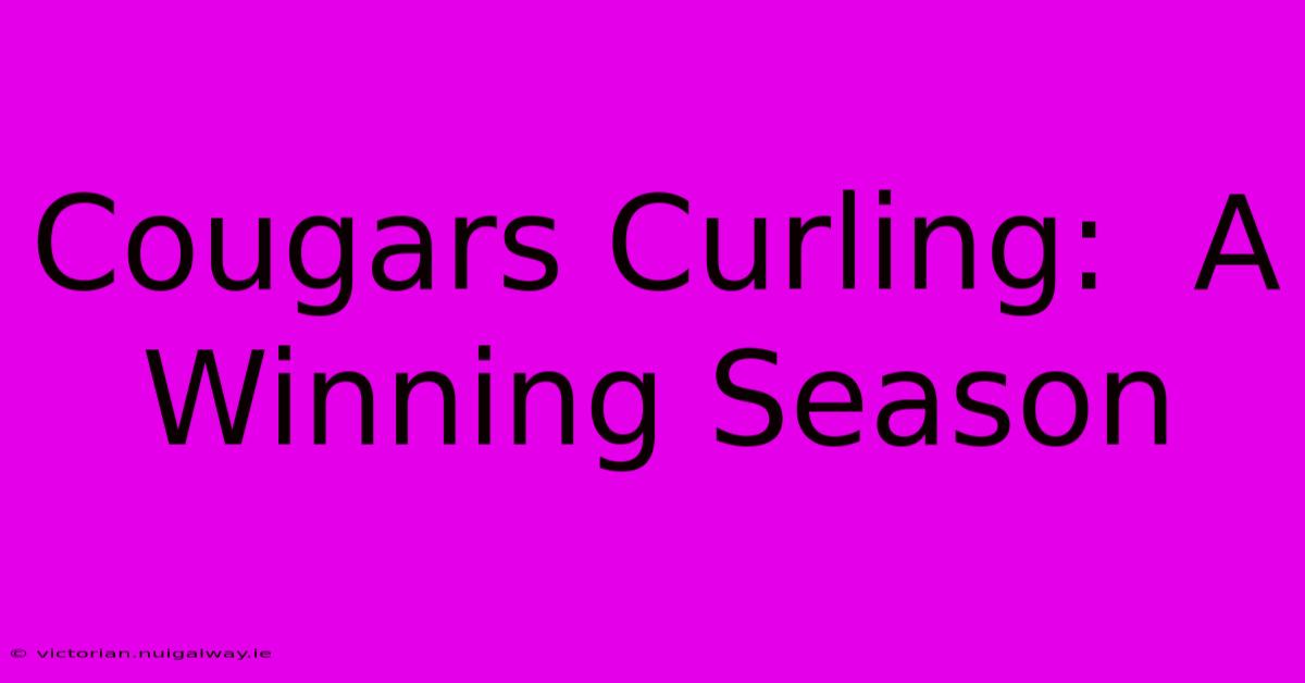 Cougars Curling:  A Winning Season