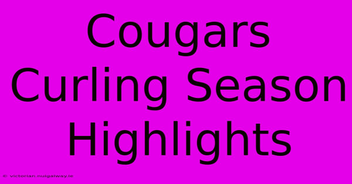 Cougars Curling Season Highlights