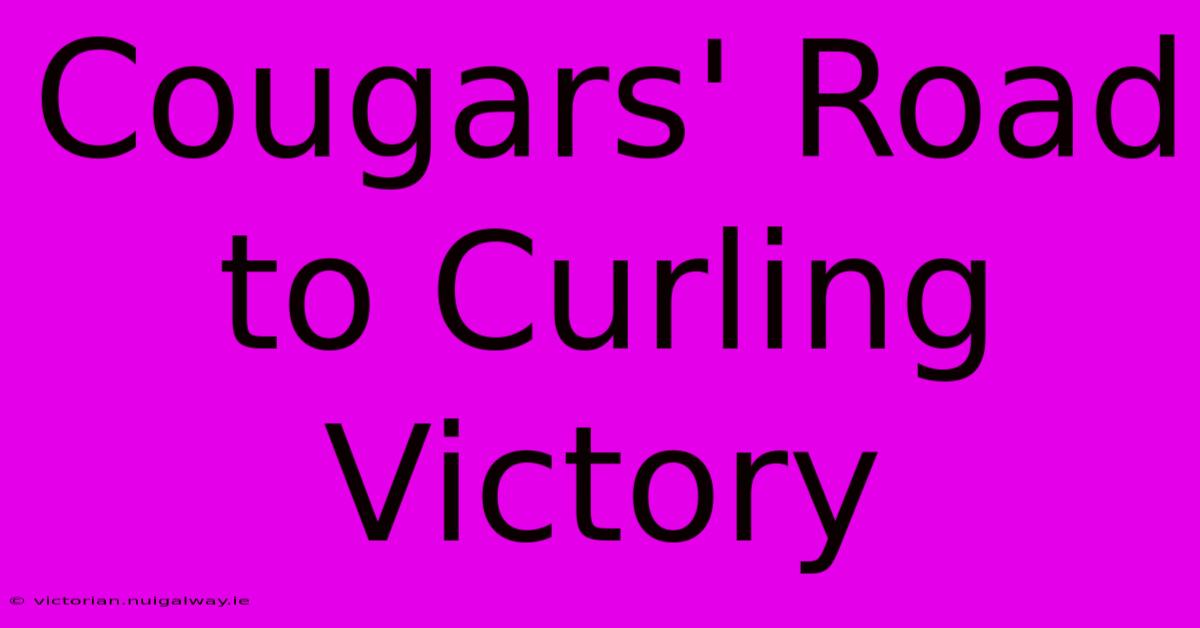 Cougars' Road To Curling Victory