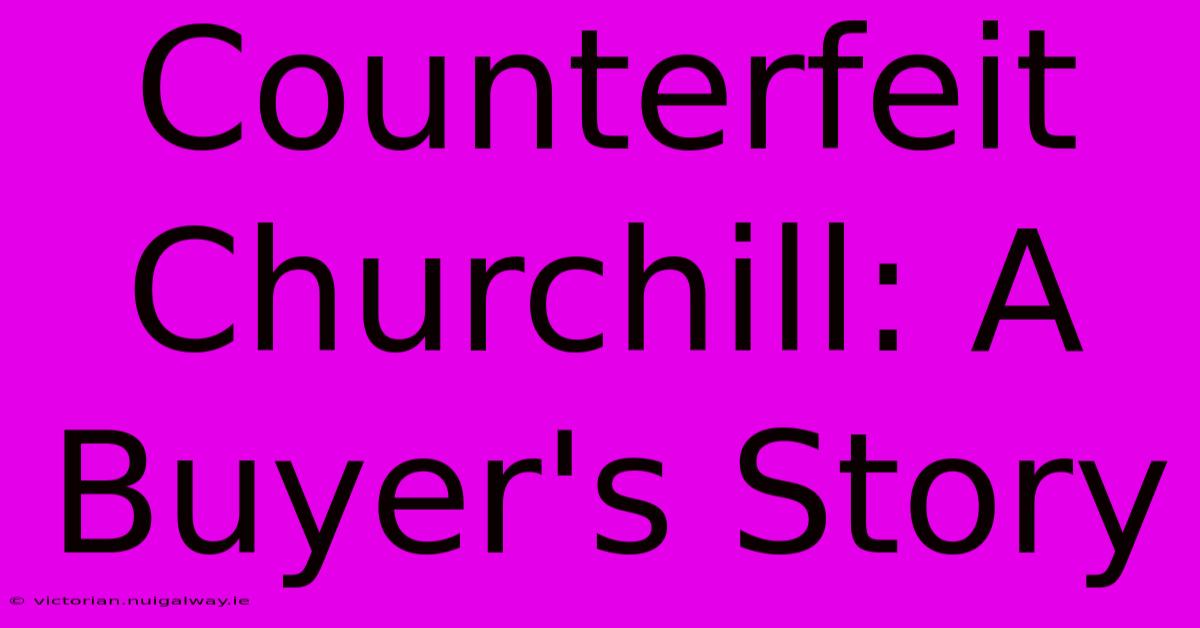 Counterfeit Churchill: A Buyer's Story