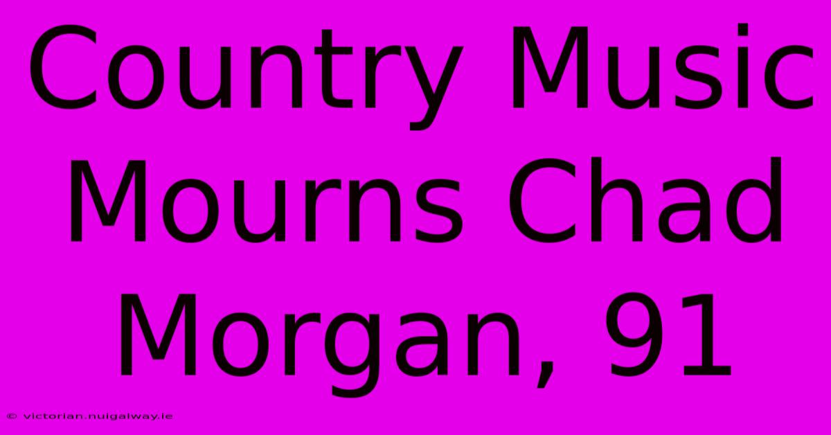 Country Music Mourns Chad Morgan, 91