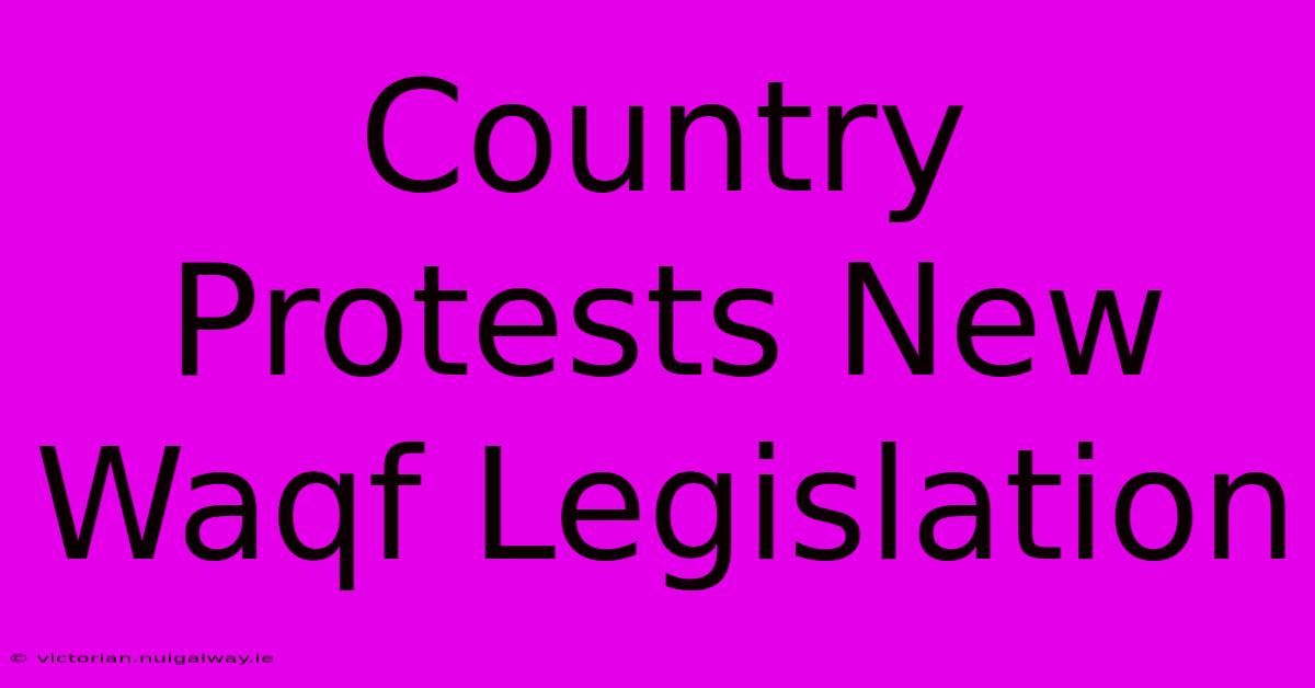 Country Protests New Waqf Legislation