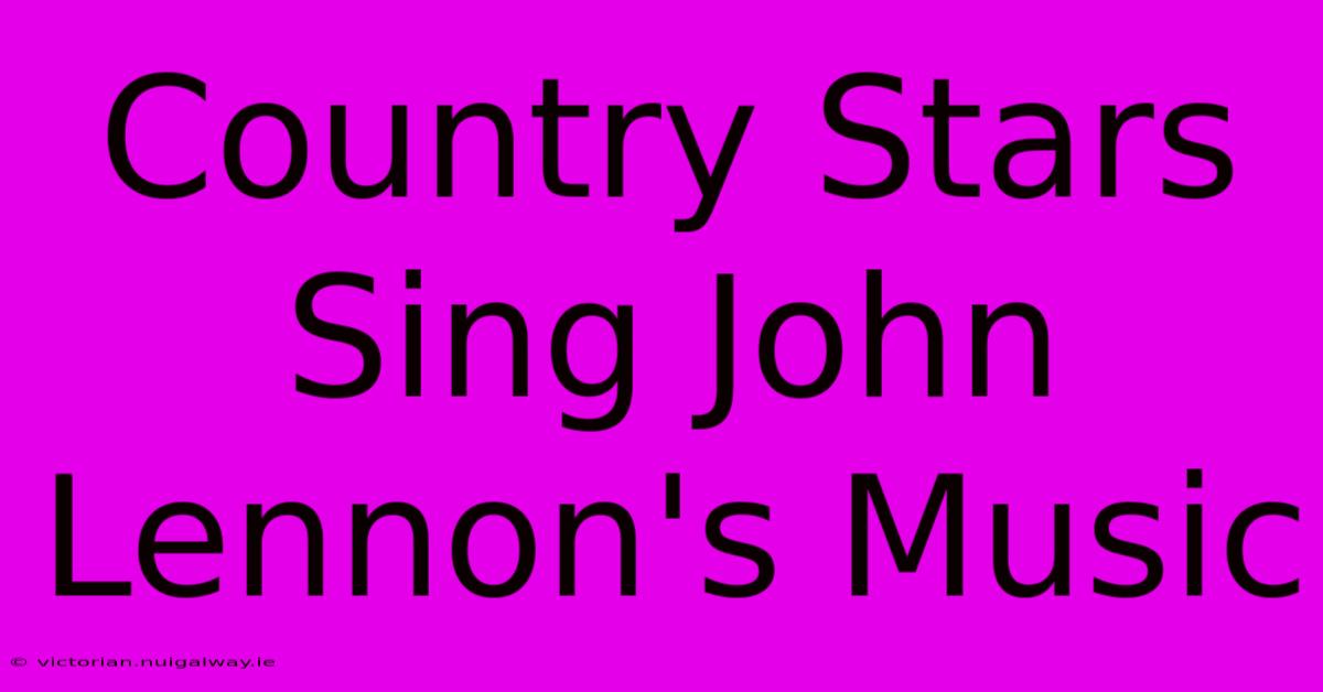 Country Stars Sing John Lennon's Music