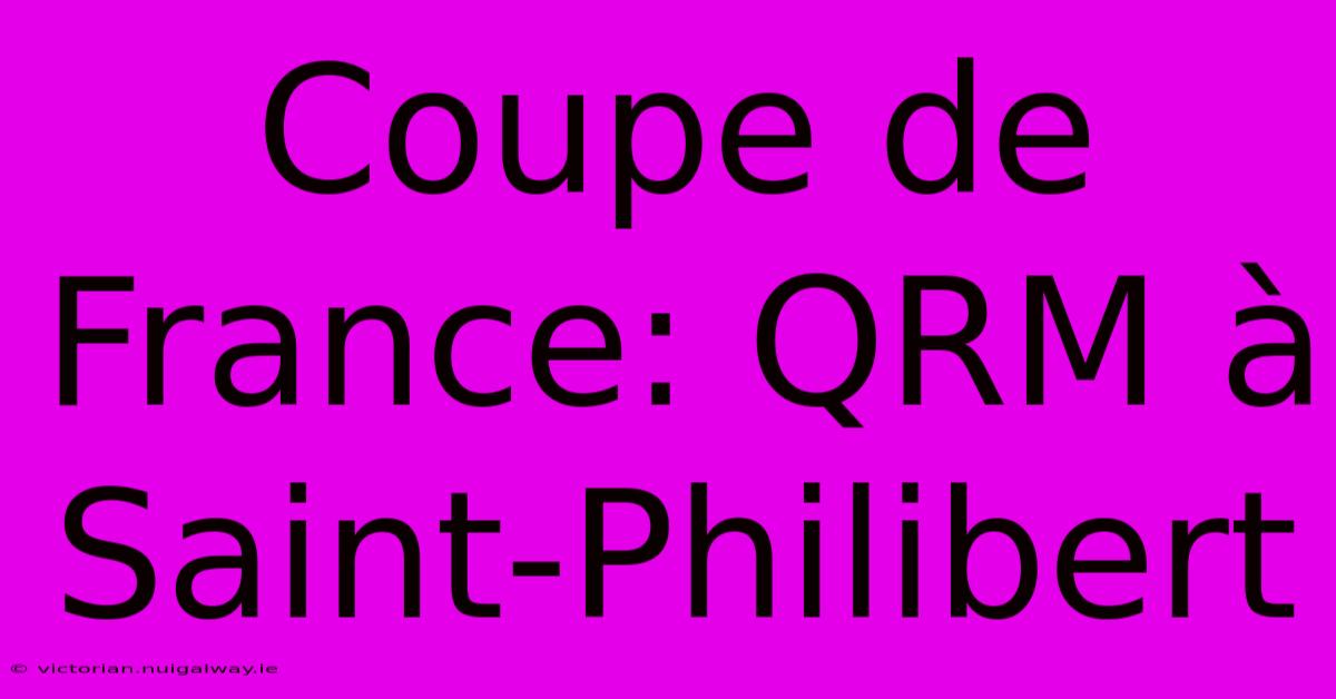 Coupe De France: QRM À Saint-Philibert