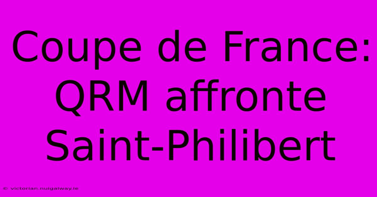 Coupe De France: QRM Affronte Saint-Philibert