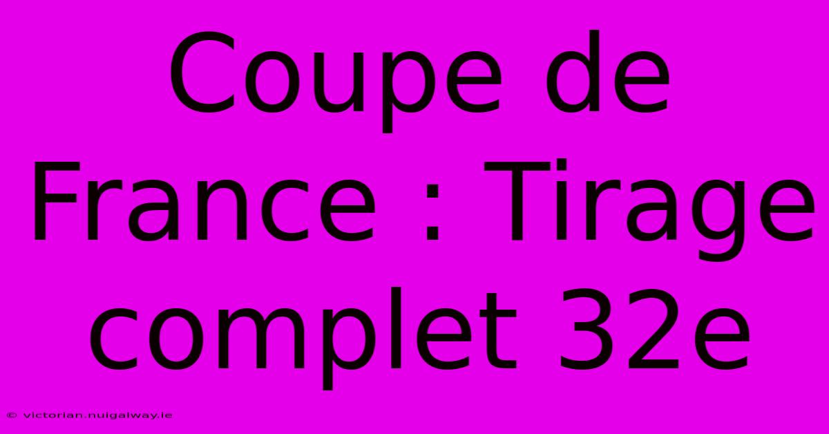 Coupe De France : Tirage Complet 32e