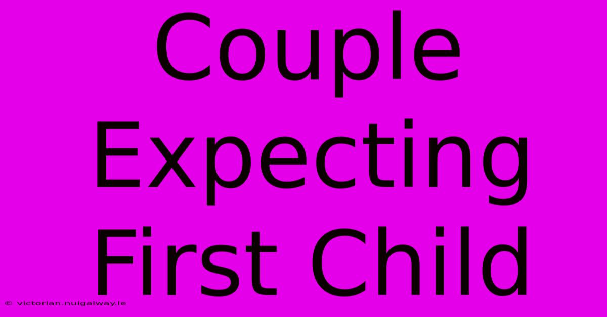 Couple Expecting First Child