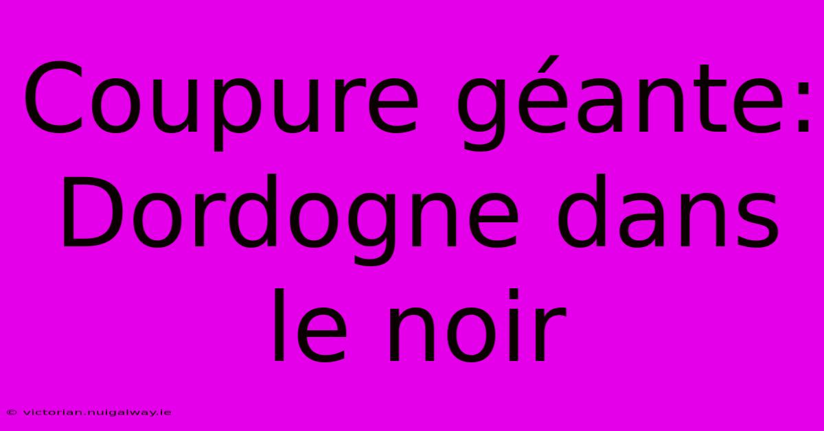 Coupure Géante: Dordogne Dans Le Noir