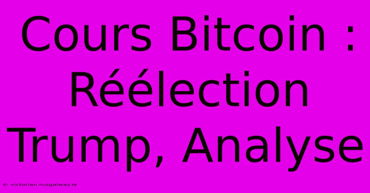 Cours Bitcoin : Réélection Trump, Analyse