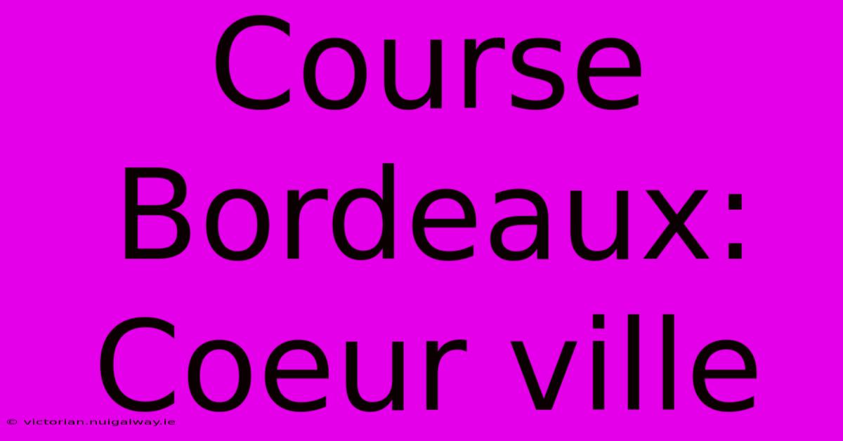 Course Bordeaux: Coeur Ville