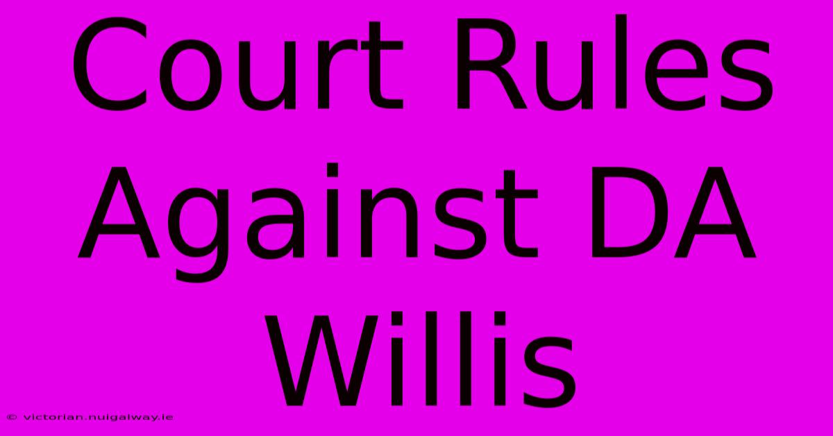 Court Rules Against DA Willis