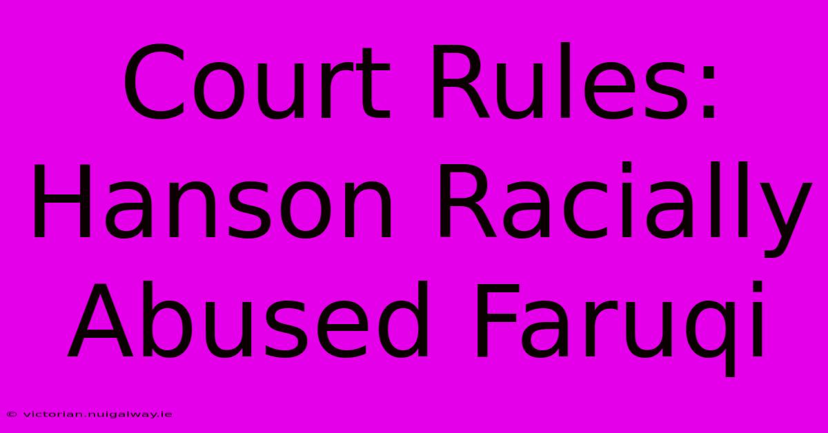 Court Rules: Hanson Racially Abused Faruqi