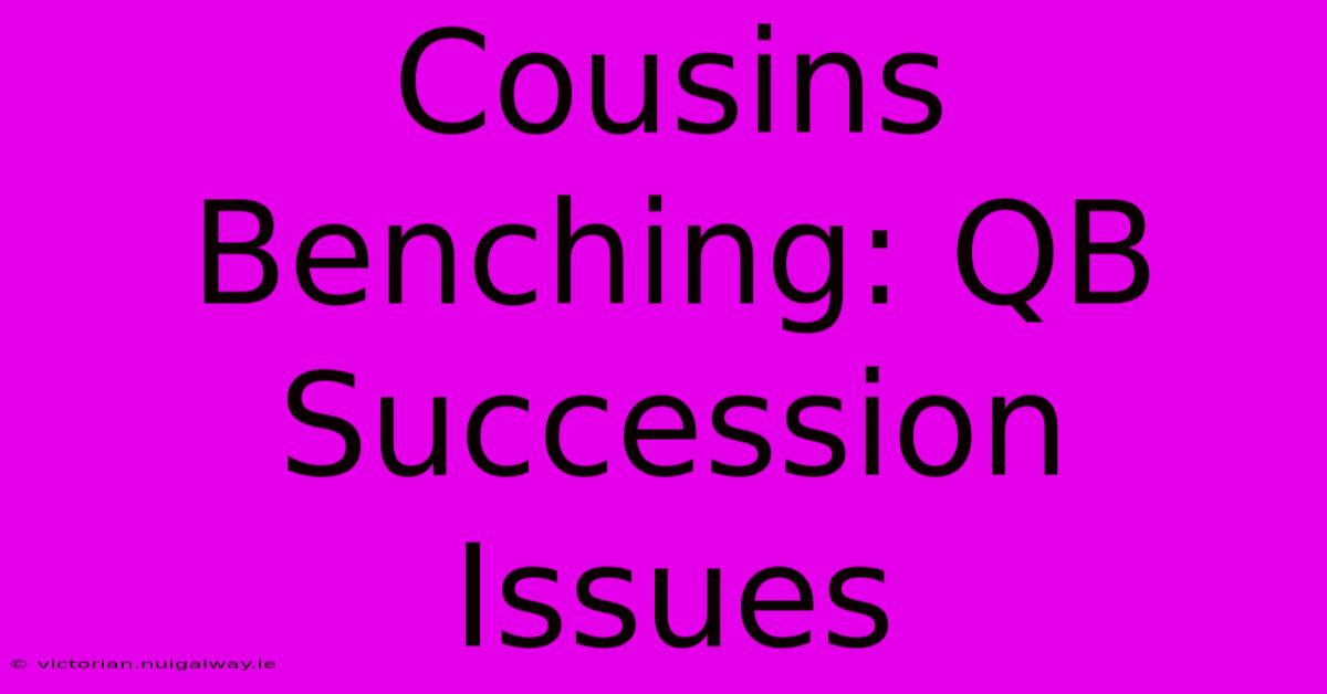 Cousins Benching: QB Succession Issues