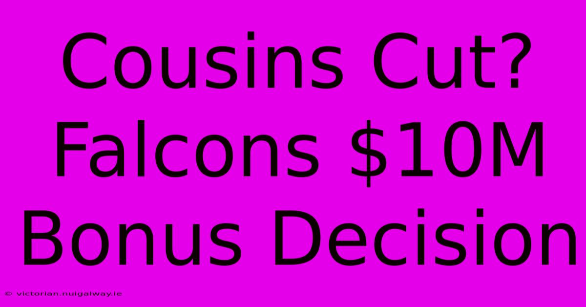 Cousins Cut? Falcons $10M Bonus Decision