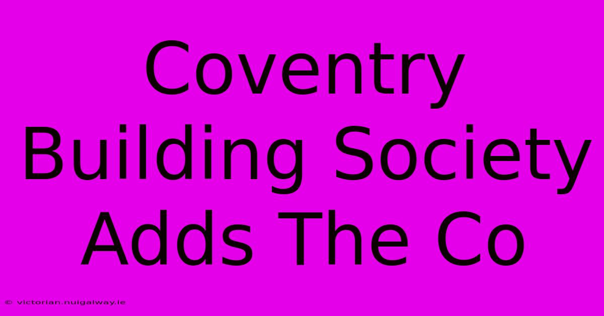 Coventry Building Society Adds The Co