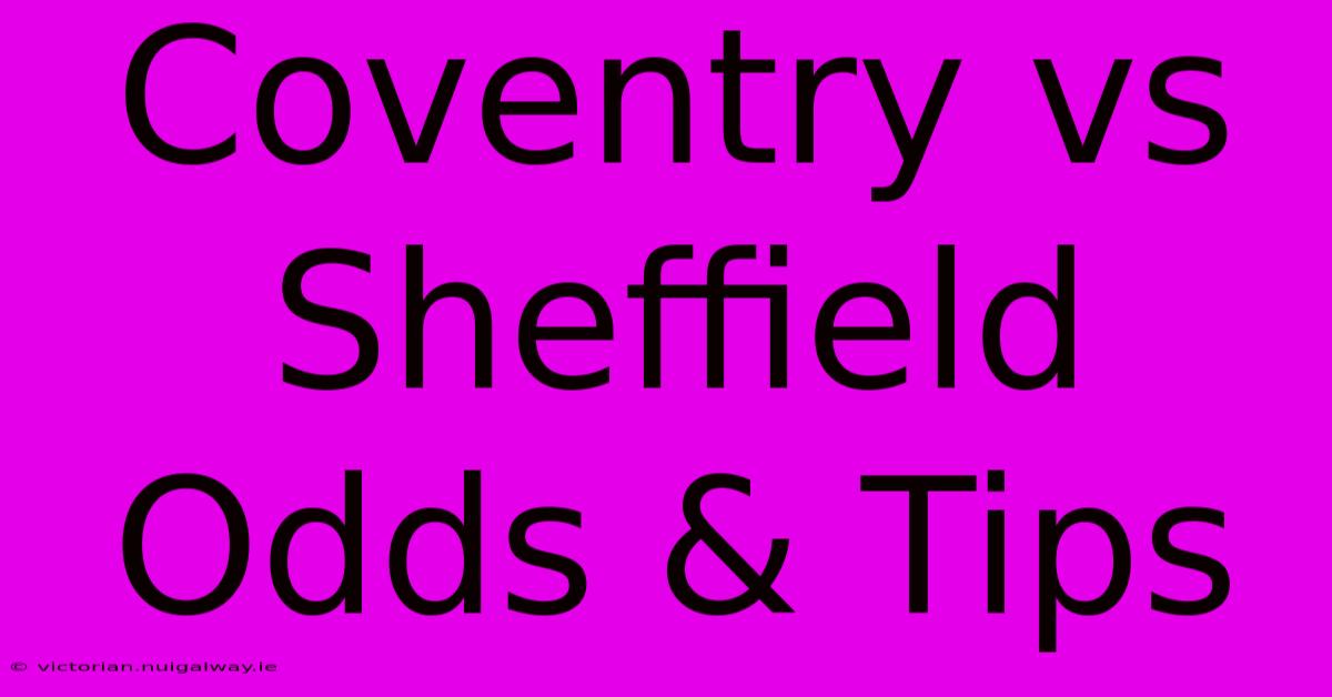 Coventry Vs Sheffield Odds & Tips