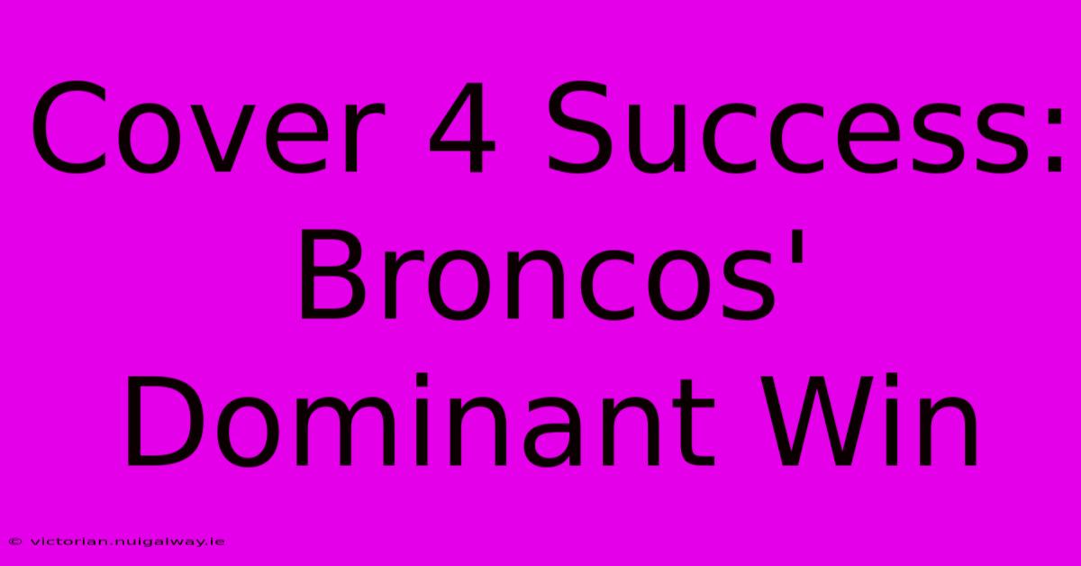 Cover 4 Success: Broncos' Dominant Win