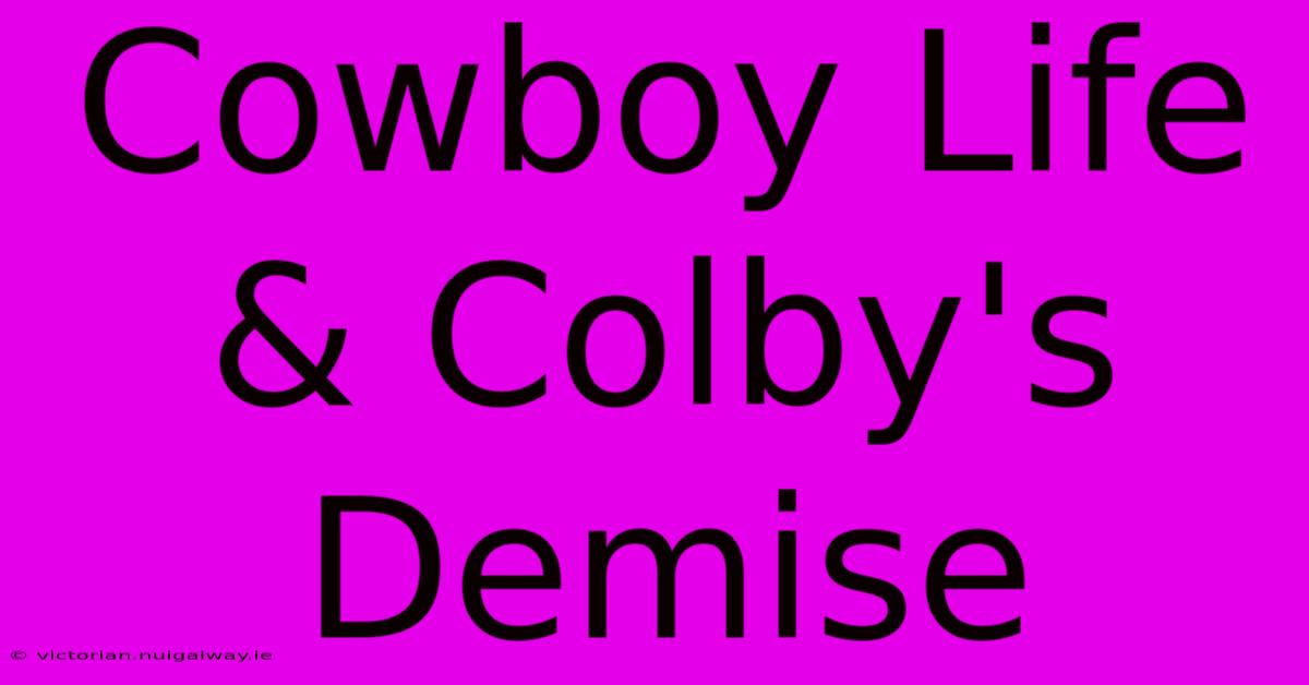 Cowboy Life & Colby's Demise