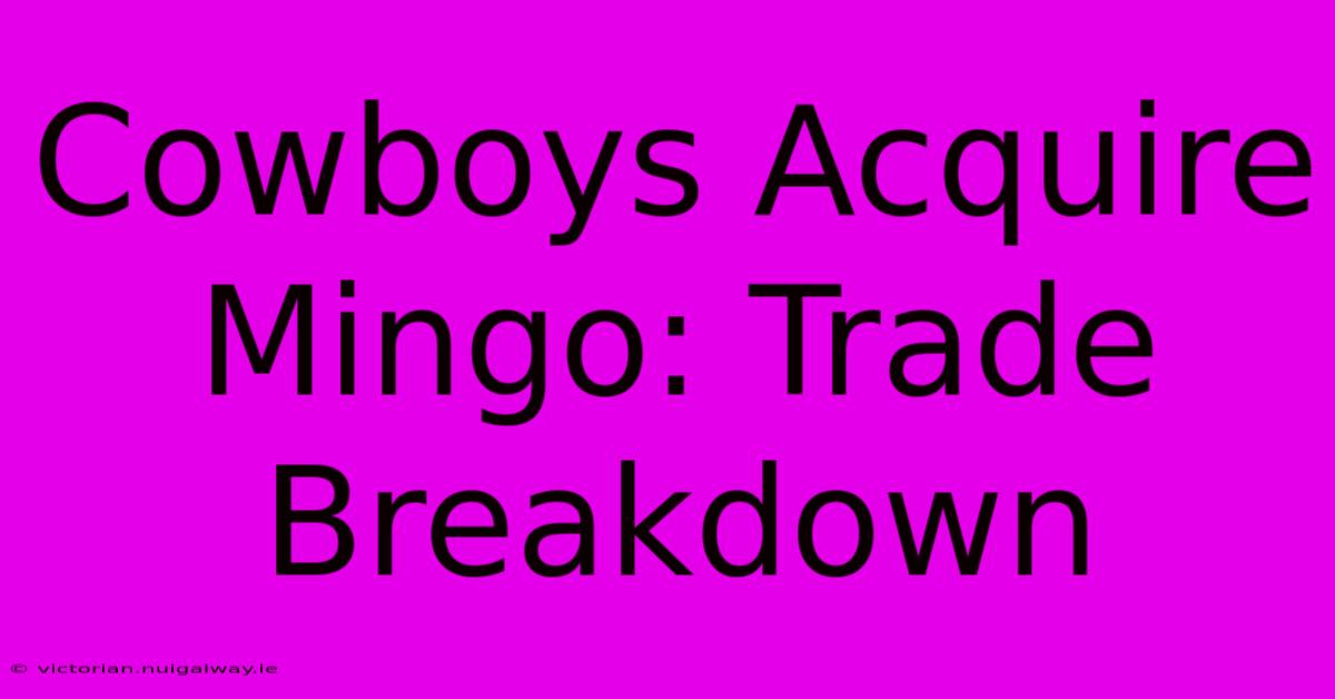 Cowboys Acquire Mingo: Trade Breakdown