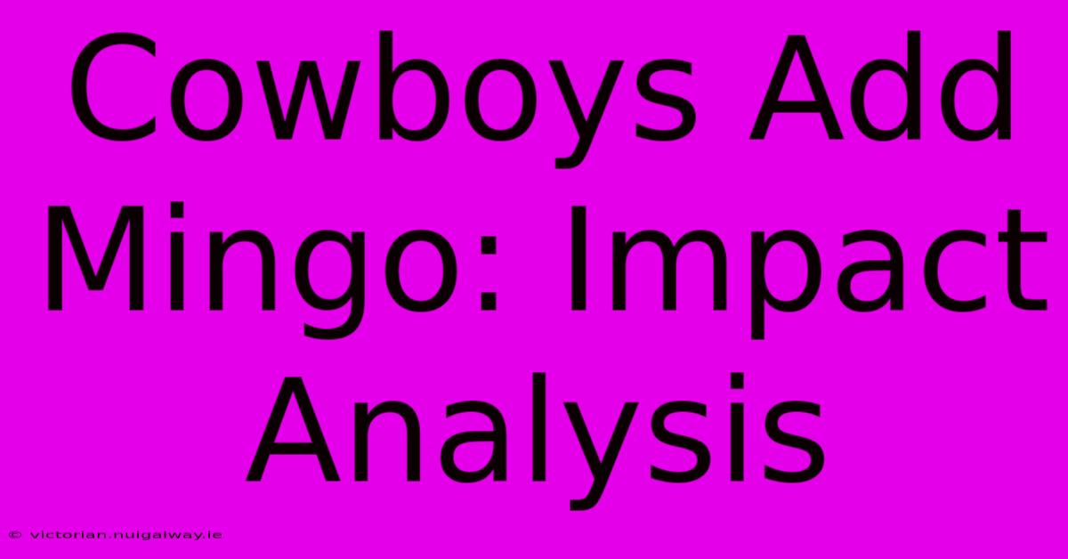 Cowboys Add Mingo: Impact Analysis