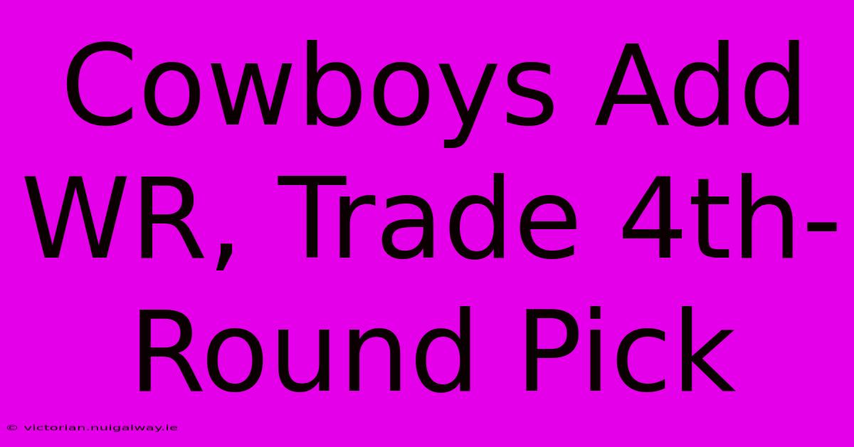 Cowboys Add WR, Trade 4th-Round Pick