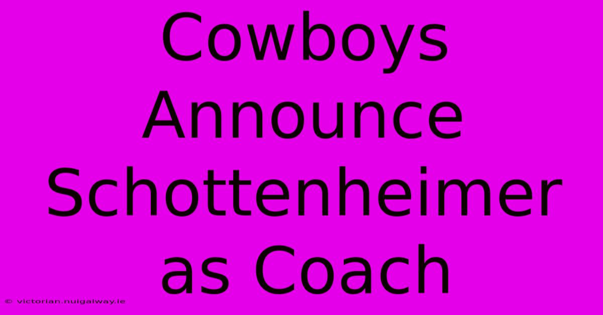 Cowboys Announce Schottenheimer As Coach