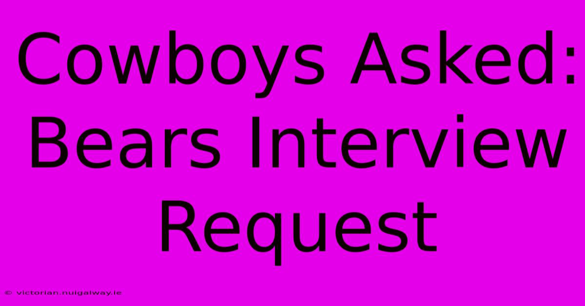 Cowboys Asked: Bears Interview Request