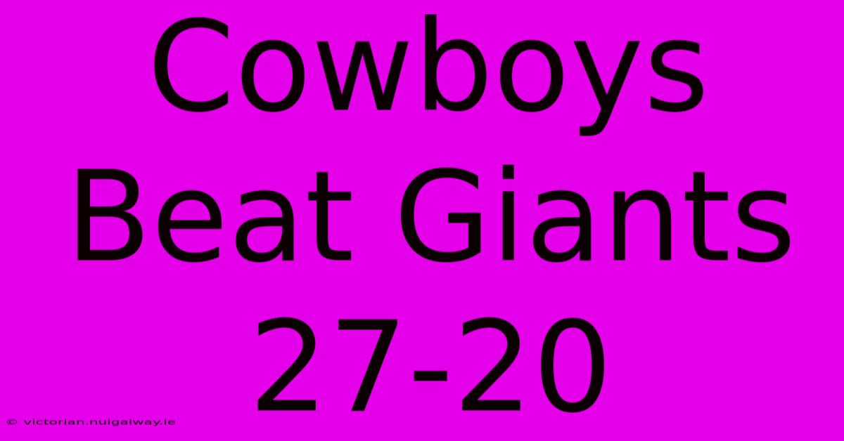 Cowboys Beat Giants 27-20