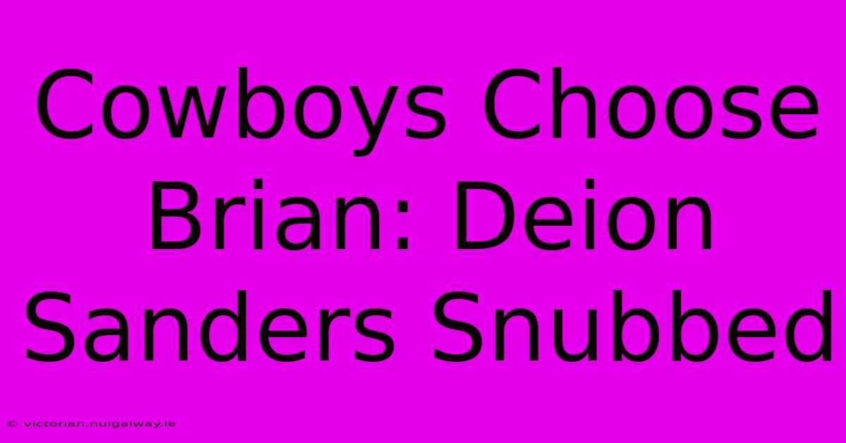 Cowboys Choose Brian: Deion Sanders Snubbed