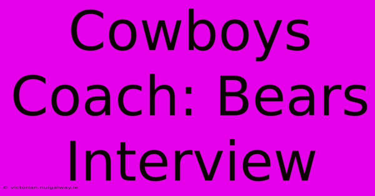 Cowboys Coach: Bears Interview