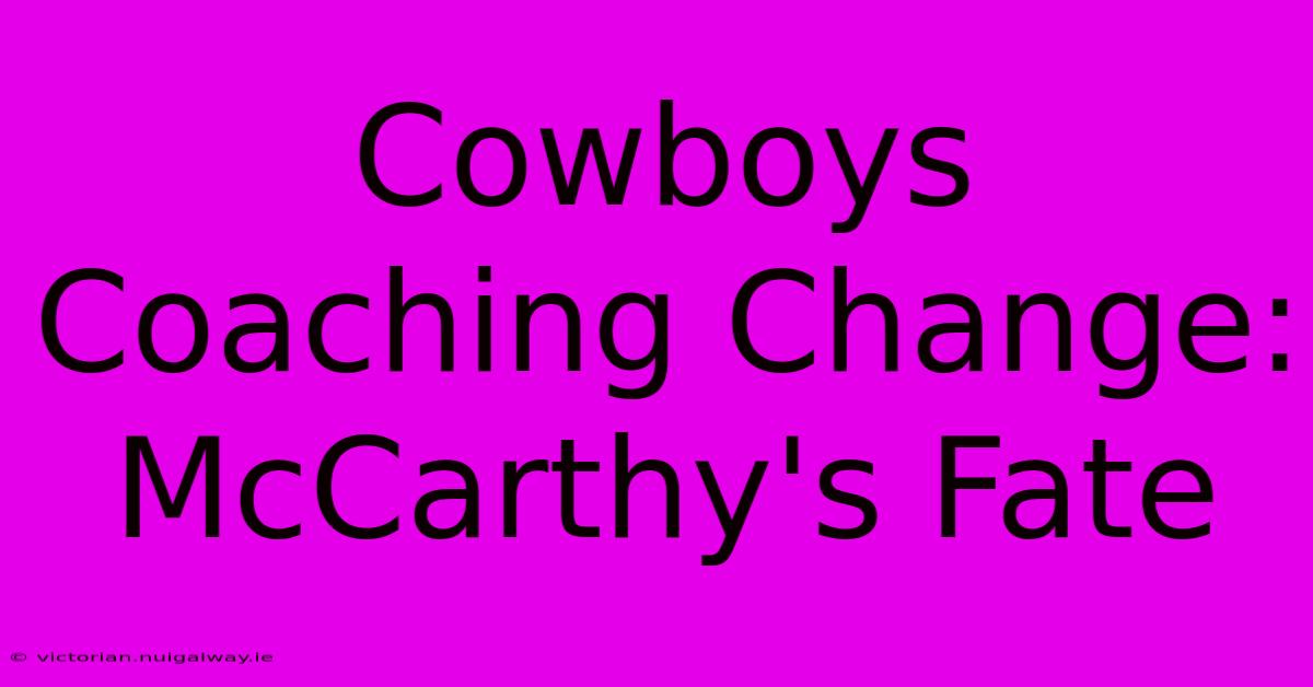 Cowboys Coaching Change: McCarthy's Fate